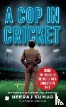 Kumar, Neeraj - A Cop in Cricket