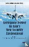  - Aerospace Power in Asia's New Security Environment