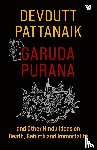 Pattanaik, Devdutt - Garuda Purana And Other Hindu Ideas Of Death, Rebirth And Immortality
