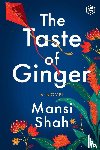 Shah, Mansi - The Taste of Ginger