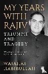 Habibullah, Wajahat - My Years with Rajiv