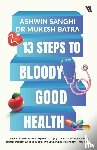Sanghi, Ashwin, Batra, Mukesh - 13 Steps to Bloody Good Health