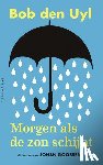 Uyl, Bob den - Morgen, als de zon schijnt