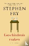 Fry, Stephen - Geschiedenis maken