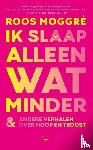 Moggré, Roos - Ik slaap alleen wat minder
