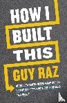 Raz, Guy - How I built this