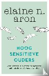 Aron, Elaine N. - Hoogsensitieve ouders - Wees briljant in jouw rol als opvoeder, zelfs als de wereld je overweldigt