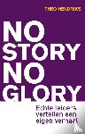 Hendriks, Theo - No Story No Glory
