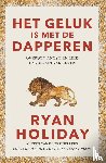 Holiday, Ryan - Het geluk is met de dapperen - Overwin angst en leid een moediger leven