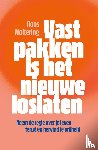 Woltering, Roos - Vastpakken is het nieuwe loslaten