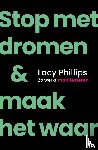 Phillips, Lacy - Stop met dromen & maak het waar