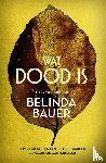 Bauer, Belinda - Wat dood is