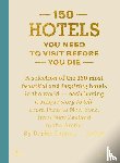 Pappyn, Debbie - 150 Hotels You Need to Visit Before You Die