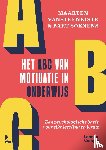 Vansteenkiste, Maarten, Soenens, Bart - Het ABC van motivatie in onderwijs