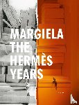Arnold, Rebecca, Debo, Kaat, Delcourt, Ina, Mower, Sarah, De Wyngaert, Elisa, Sayard, Olivier, Van Godtsenhoven, Karen - Margiela, the Hermès years