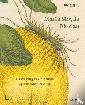 Roemer, Bert van de, Pieters, Florence, Mulder, Hans, Etheridge, Kay, Delft, Marieke van - Maria Sibylla Merian. Changing the Nature of Art and Science