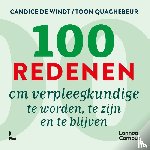Windt, Candice De, Quaghebeur, Toon - 100 redenen om verpleegkundige te worden, te zijn en te blijven