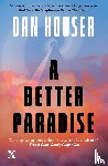 Houser, Dan - A Better Paradise