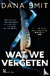 Smit, Dana - Wat we vergeten