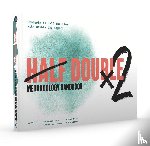 Half Double Institute - Half Double Methodology Handbook - Projects in half the time with double the impact
