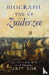 Kok, Arie - Biografie van de Zuiderzee - 850 jaar geschiedenis van een binnenzee
