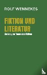 Wennekes, Rolf - Fiktion und Literatur - Ein Essay zur Theorie des Fiktiven