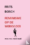 Bosch, Frits - Feminisme op de werkvloer - vrouw, man, maatschappij