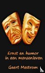 Mestrom, Geert - Ernst en humor uit een mensenleven - Kleine stijlbloempjes uit het levenspark