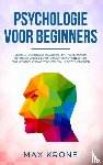 Krone, Max - Psychologie voor beginners - Leren van emotionele intelligentie, NLP & positief denken Zelfstandig versterken van het eigen bewustzijn en ontdoe jezelf van negatieve gedachten
