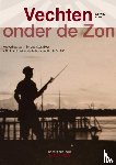Boer, J.C.T.C. - Vechten onder de Zon - Het verhaal van mijn opa C.G. Boer K.N.I.L. soldaat in Nederlands-Indie 1940-1950
