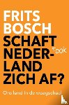 Bosch, Frits - Schaft ook Nederland zich af?