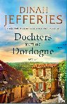 Jefferies, Dinah - Dochters van de Dordogne - Frankrijk, 1944. Drie zussen komen tussen twee vuren te staan…