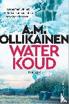 Ollikainen, A.M. - Waterkoud - Geheimen uit het verleden hebben fatale gevolgen...