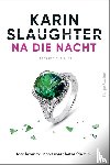 Slaughter, Karin - Na die nacht - Haar leven zal nooit meer hetzelfde zijn...