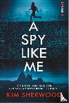Sherwood, Kim - A Spy Like Me