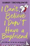Trevaldwyn, Harry - I Can't Believe I Don't Have a Boyfriend