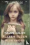 Julien, Maude - Alleen tegen mijn vader