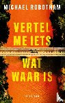 Robotham, Michael - Vertel me iets wat waar is