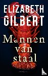 Gilbert, Elizabeth - Mannen van staal
