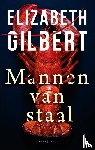 Gilbert, Elizabeth - Mannen van staal