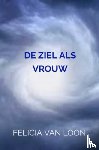 van Loon, Felicia - DE ZIEL ALS VROUW