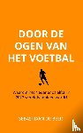 de Beer, Sebastiaan - Door de ogen van het voetbal - Waarom het Nederlands elftal in 2022 wereldkampioen wordt!