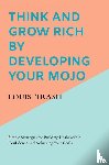 Trash, Louis - Think and Grow Rich by Developing Your MOJO