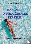 Duarte, Paula - Manual de instruções para ser feliz!