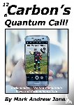 Janes, Mark - Carbon's Quantum Call! - CARBONOMICS - The Non-Computable Physics Of Carbonological Life.