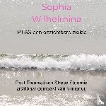 Wilhelmina, Sophia - PTSS een onzichtbare ziekte ... - Post Traumatisch Stress Stoornis zichtbaar gemaakt van binnenuit