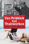 de Korte, Ton - Van Prikklok tot Thuiswerken