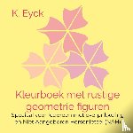 Eyck, K. - Kleurboek met rustige geometrie figuren