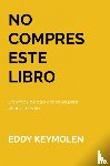 KEYMOLEN, Eddy - NO COMPRES ESTE LIBRO