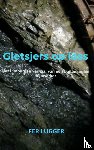 Lugger, Fer - Gletsjers op löss - Het Limburgse verhaal van een buitenlandse mijnwerker.